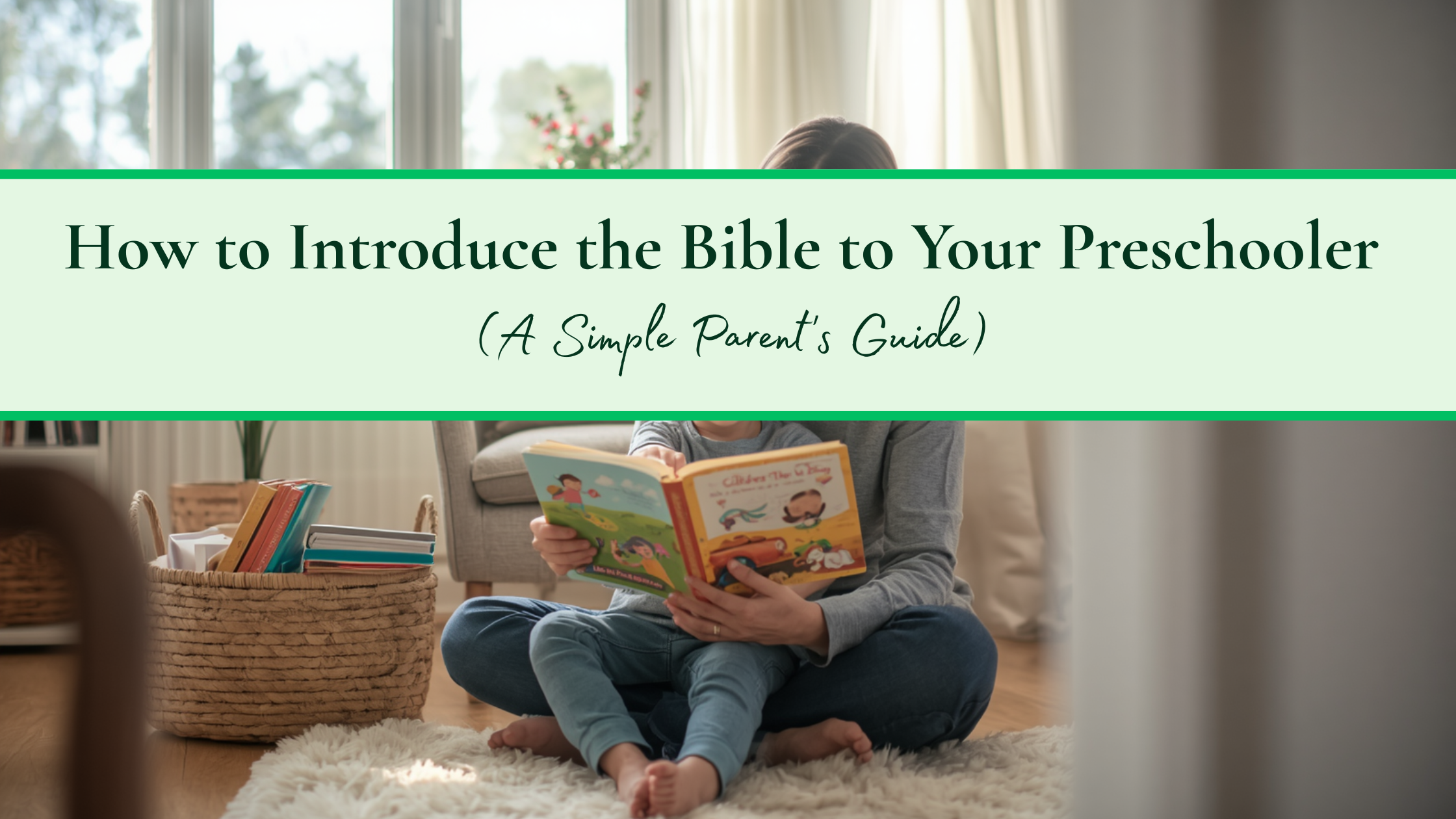 How to Introduce the Bible to Your Preschooler (A Simple Parent’s Guide)